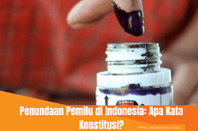 Penundaan Pemilu di Indonesia: Apa Kata Konstitusi?